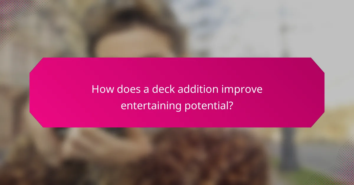 How does a deck addition improve entertaining potential?